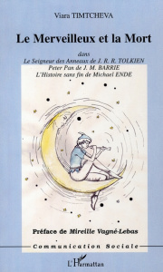 Le merveilleux et la mort. Dans le Seigneur des Anneaux de J.R.R. Tolkien, Peter Pan de J.M. Barrie - Timtcheva Viara ; Vagné-Lebas Mireille
