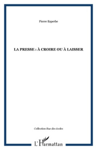 La presse: à croire ou à laisser - Esperbé Pierre