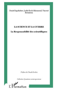 La science et la guerre. La responsabilité des scientifiques - Iagolnitzer Daniel ; Koch-Miramond Lydie ; Rivasse
