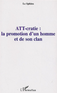 ATT-cratie : la promotion d'un homme et de son clan - LE SPHINX