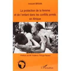 La protection de la femme et de l'enfant dans les conflits armés en Afrique - Biruka Innocent ; Titinga Pacere Frédéric