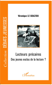 Lecteurs précaires. Des jeunes exclus de la lecture ? - Le Goaziou Véronique