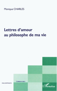 Lettres d'amour au philosophe de ma vie - Charles Monique