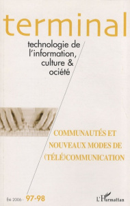 Terminal N° 97-98, Eté 2006 : Communautés et nouveaux modes de (télé)communication - Delamotte Eric ; Lamarche Thomas ; Prince Bernard
