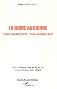 La Rome ancienne. Ier siècle avant J-C - Ier siècle après J-C - Mouckaga Hugues ; Kange Ewane Fabien ; Ndiaye Sali