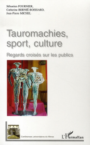 Tauromachies, sport, culture. Regards croisés sur les publics - Fournier Sébastien ; Bernié-Boissard Catherine ; M
