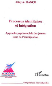 Processus identitaires et intégration. Approche psychosociale des jeunes issus de l'immigration - Manço Altay
