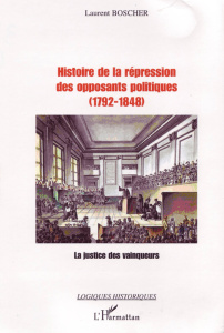 Histoire de la répression des opposants politiques (1792-1848). La justice des vainqueurs - Boscher Laurent
