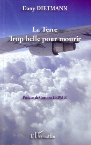 La Terre Trop belle pour mourir - Dietmann Dany ; Lepage Corinne