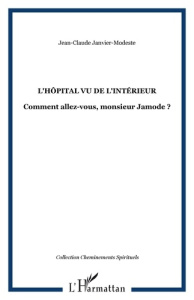 L'hôpital vu de l'intérieur. Comment allez-vous, monsieur Jamode ? - Janvier-Modeste Jean-Claude