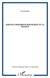 Johann Friedrich Reichardt et la France - Schneider Jan