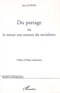 Du partage. Ou le retour aux sources du socialisme - Laurain Jean ; Lafontaine Oskar