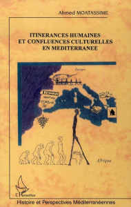 Itinérances humaines et confluences culturelles en Méditerranée. Une traversée ultime du Sahara, ce - Moatassime Ahmed