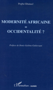 Modernité africaine = occidentalité ? - Gbanacé Pogba ; Galéma Guilavogui Denis