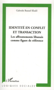 Identité en conflit et transaction. Les affrontements libanais comme figure de référence - Bunzel Khalil Gabriele ; Turcotte Paul André