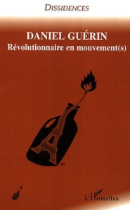 Daniel Guérin. Tome 2 : Révolutionnaire en mouvement(s) - Berry David ; Schwarzwald Robert ; Baudry Hervé ;
