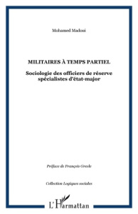 Militaires à temps partiel. Sociologie des officiers de réserve spécialistes d'état-major - Madoui Mohamed ; Gresle François