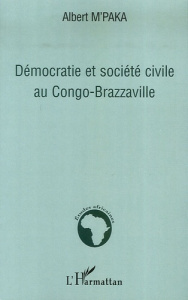 Démocratie et société civile au Congo-Brazzaville - M'Paka Albert