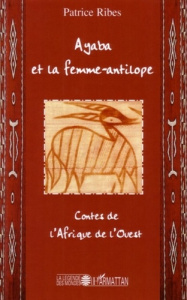 Ayaba et la femme-antilope. Contes de l'Afrique de l'Ouest - Ribes Patrice