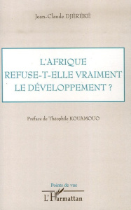 L'Afrique refuse-t-elle vraiment le développement ? - Djéréké Jean-Claude ; Kouamouo Théophile