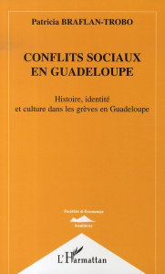 Conflits sociaux en Guadeloupe. Histoire, identité et culture dans les grèves en Guadeloupe - Braflan-Trobo Patricia