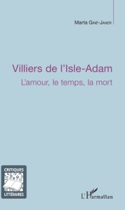 Villiers de l'Isle-Adam : l'amour, le temps, la mort - Giné-Janer Marta