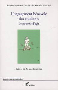 L'engagement bénévole des étudiants. Le pouvoir d'agir - Ferrand-Bechmann Dan ; Kouchner Bernard
