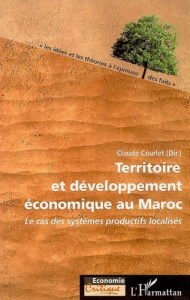 Territoire et développement économique au Maroc. Le cas des systèmes productifs localisés - Courlet Claude ; El Kadiri Nacer ; Fejjal Ali ; Fe