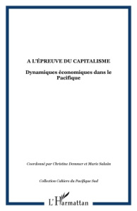 A l'épreuve du capitalisme. Dynamiques économiques dans le Pacifique - Demmer Christine ; Salaün Marie