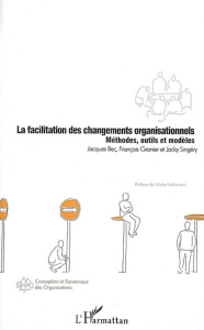 La facilitation des changements organisationnels. Méthodes, outils et modèles - Bec Jacques ; Granier François ; Singery Jacky ; L