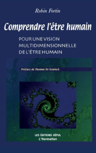 Comprendre l'être humain. Pour une vision multidimensionnelle de l'être humain - Fortin Robin