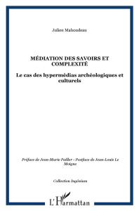 Médiation des savoirs et complexité. Le cas des hypermédias archéologiques et culturels - Mahoudeau Julien ; Pailler Jean-Marie ; Le Moigne