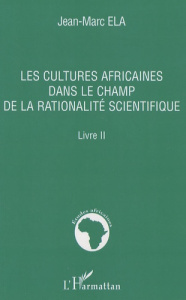 Les cultures africaines dans le champ de la rationalité scientifique - Ela Jean-Marc