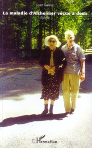 La maladie d'Alzheimer vécue à deux (1996-2006). Elégie - Sauvy Jean