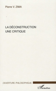 La déconstruction une critique. Edition revue et augmentée - Zima Pierre