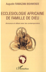 Ecclésiologie africaine de famille de Dieu. Annonce et débat avec les contemporains - Ramazani Bishwende Augustin