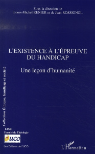L'existence à l'épreuve du handicap. Une leçon d'humanité - Rossignol Jean ; Renier Louis-Michel
