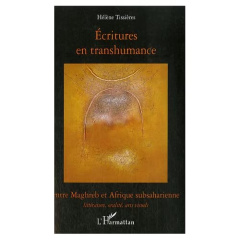 Ecritures en transhumance entre Maghreb et Afrique subsaharienne. Littérature, oralité, arts visuels - Tissières Hélène
