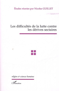 Les difficultés de la lutte contre les dérives sectaires. Actes de la journée d'études du 10 mars 20 - Guillet Nicolas