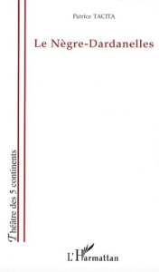 Le nègre-dardanelles - Tacita Patrice
