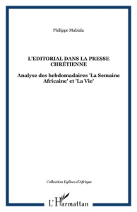 L'Editorial dans la presse chrétienne. Analyse des hebdomadaires La Semaine Africaine et La Vie - Mabiala Philippe