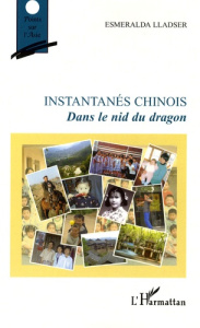 Instantanés chinois. Dans le nid du dragon - Lladser Esmeralda