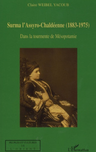 Surma l'Assyro-chaldéenne (1883- 1975). Dans la tourmente de Mésopotamie - Weibel Yacoub Claire