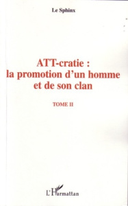 ATT-cratie : la promotion d'un homme et de son clan. Tome 2 - LE SPHINX