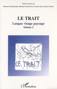 Le trait. Volume 2, Langue visage paysage - Bonhomme Béatrice ; Symington Micéala ; Ballestra-