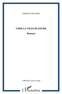 Vers la ville blanche - Chevenard Catherine