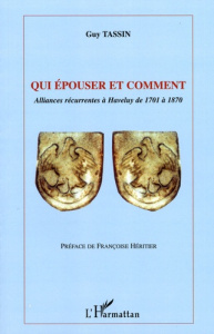 Qui épouser et comment. Alliances récurrentes à Haveluy de 1701 à 1870 - Tassin Guy ; Héritier Françoise