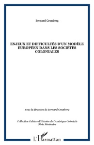 Enjeux et difficultés d'un modèle européen dans les sociétés coloniales. Séminaire d'Histoire de l'A - Grunberg Bernard