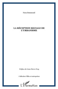 La réception sociale de l'urbanisme - Semmoud Nora ; Frey Jean-Pierre