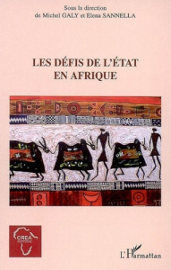 Les défis de l'état en Afrique - Galy Michel ; Sannella Elena